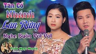 Cặp Đôi Vàng Trong Làng Ca Cổ Hát Tân Cổ Nhánh Lan Rừng Quá Đỉnh | Đào Vũ Thanh - Trịnh Ngọc Huyền 