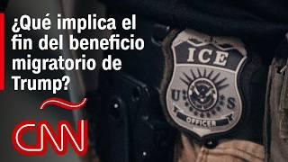 ¿Qué significa el fin del beneficio migratorio anunciado por Trump?