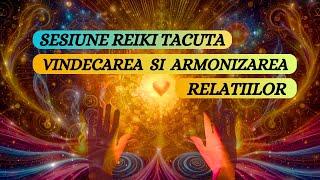 SESIUNE REIKI TACUTA - VINDECAREA SI ARMONIZAREA RELATIILOR