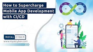 How to Supercharge Mobile App Development with CI/CD