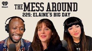 225: Elaine's Big Day | The Mess Around with Hannah and Lamorne