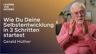 Gerald Hüther - Wie Du Deine Selbstentwicklung in 3 Schritten startest