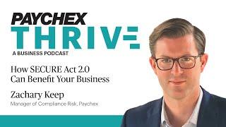 Paychex's Zachary Keep: How SECURE Act 2.0 Can Benefit Your Business