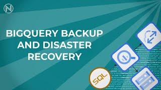 Don't Lose Your BigQuery Data (Disaster Recovery and Backup)