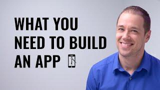 What You Need to Build an App