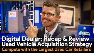 Digital Dealer Tampa: Recap & Review - Compete with Giant Used Car Retailers - How to Buy More Cars!