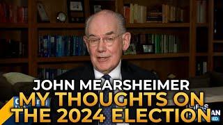 John Mearsheimer - My Thoughts on the 2024 Presidential Election