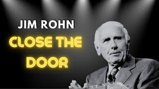 Jim Rohn Motivational Speech | Close The Door