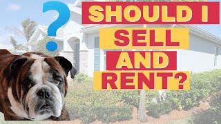 Should You Sell Now And Rent A Home In  Palm Beach County or Port St Lucie Florida?