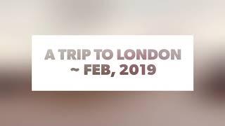 A trip to London ~ Feb. ‘19