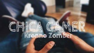 Kronno Zomber - Chica Gamer (Letra)