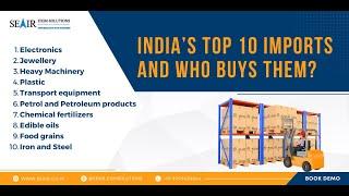 India’s Top 10 Imports and Who Buys Them?