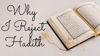 Why I Reject Hadith | Is The Quran Incomplete without Hadith | How Reliable are Hadith Anyways?