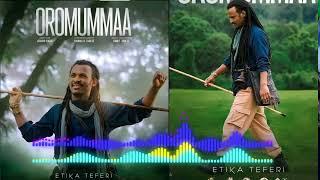 ETIKA TEFERI OROMUMMAA NEW OROMO MUSIC 2023