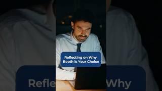 Reflecting on Why Booth is Your Choice