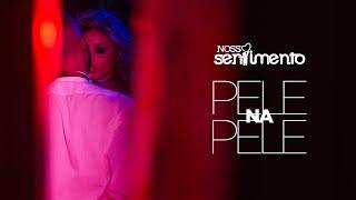 Pele Na Pele (Clipe Oficial) - Nosso Sentimento