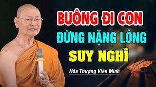 Nếu cuộc sống QUÁ MỆT MỎI " thì hãy buông đi để bớt khổ" - Hòa Thượng Viên Minh.