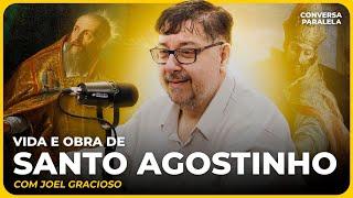 VIDA E OBRA DE SANTO AGOSTINHO | Conversa Paralela com Joel Gracioso