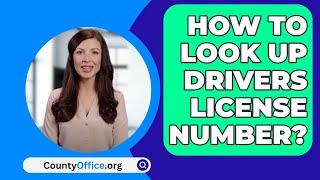 How To Look Up Drivers License Number? - CountyOffice.org