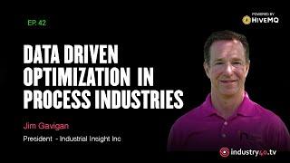 Data Driven Optimization in Process Industries - Ep 41 [ Jim Gavigan, President, Industrial Insight]