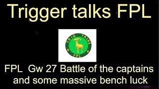 FPL Gw 27 battle of the captains and massive bench luck