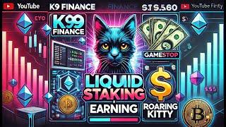 K9 FINANCE LIQUID STAKING | GAMESTOP EARNING | ROARING KITTY