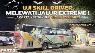 UJI SKILL DRIVER , LEWAT JALUR EXTREME LINTAS BARAT ‼️ Trip Jakarta - Bengkulu Naik Bus SAN Part2 .