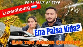 Duniya di Sab tho Ameer Country Luxembourg  (Uk To India  By road ) #ramjotchhokar