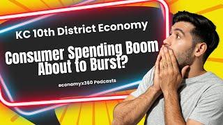 KANSAS CITY 10th District Economy: Is the Consumer Spending Boom About to Burst?