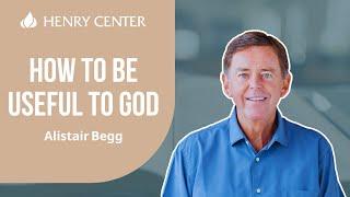 How to Be Useful to God | Alistair Begg