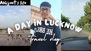 A day in lucknow | Abhijeet's life | Travel Vlog |Vlog 07