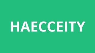 How To Pronounce Haecceity - Pronunciation Academy