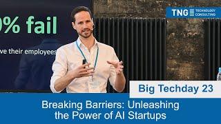 Big Techday 23: Breaking Barriers: Unleashing the Power of AI Startups [EN] - Leboyer & Dr. Spira
