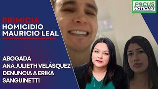 EXCLUSIVO. Homicidio MAURICIO LEAL. Abogada JHONIER Denunció ERIKA SANGUINETTI por "OCULTAR" Video