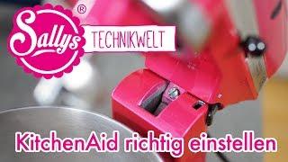 Kitchenaid Rührelemente richtig einstellen / Wann muss ich die Rührelemente einstellen?