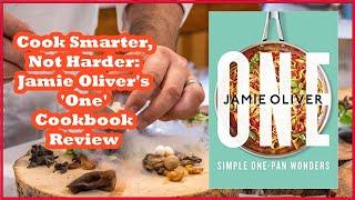 Cook Smarter, Not Harder: Jamie Oliver's 'One' Cookbook Review