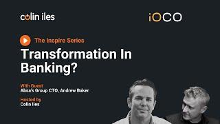 The Inspire Series - Transformation in Banking with Colin Iles and Andy Baker