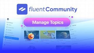 How to Manage Topics in Your Community | FluentCommunity