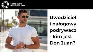 Uwodziciel i nałogowy podrywacz - kim jest Don Juan? dr hab. Joanna Mańkowska, dr Paulina Nalewajko