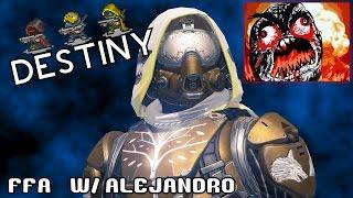 Destiny: FFA Rage w/ Alejandro