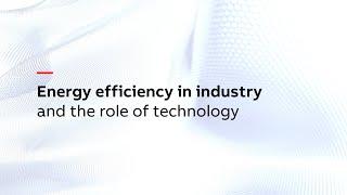 Energy efficiency in industry and the role of technology