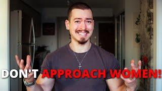 WHY APPROACHING WOMEN IS BETA AF! (Do This Instead...)