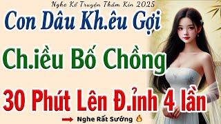 Hay Đỉnh Nóc Kịch Trần: " CÓ CON VỚI BỐ CHỒNG " - Full | Kể chuyện vụng trộm đêm khuya mới nhất 2025