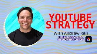YouTube Strategy with Andrew Kan! Use Adobe Express to Grow on YouTube