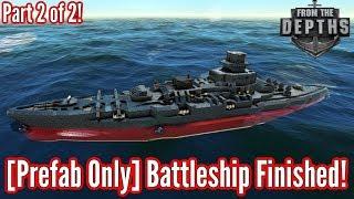 From The Depths | Finished Battleship & Battles! | Part 2 [END] | Premade EVERYTHING!*