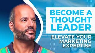 Master Thought Leadership: Elevate Your Marketing Expertise