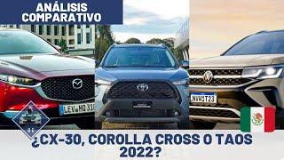 Mazda CX 30, Toyota Corolla Cross o VW Taos 2022 - ¿Cuál es mejor y por qué? | Daniel Chavarría