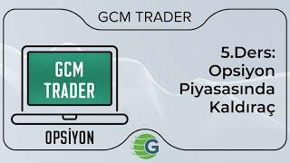 GCM Trader Opsiyon İşlemleri - 5.Ders: Opsiyon Piyasasında Kaldıraç