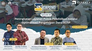 SERASI Eps. 18 - Peningkatana Layanan Publik Pendidikan melalui Optimalisasi Pengelolaan Dana BOSP