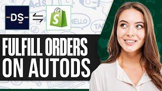 How To Fulfill Orders On Shopify AutoDS 2024 (Step-by-Step)